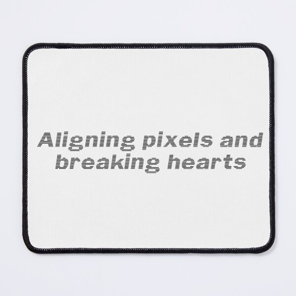 Item preview, Aligning pixels and breaking hearts designed and sold by Ninjacatoff.