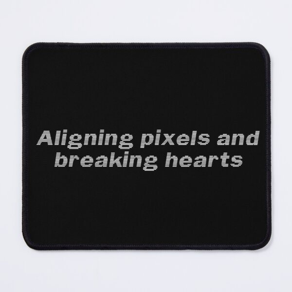 Item preview, Aligning pixels and breaking hearts designed and sold by Ninjacatoff.