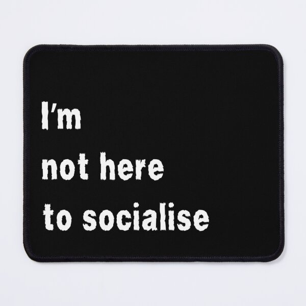 Item preview, I'm Not Here to Socialise for introverts funny antisocial design designed and sold by Dollycat Industries.