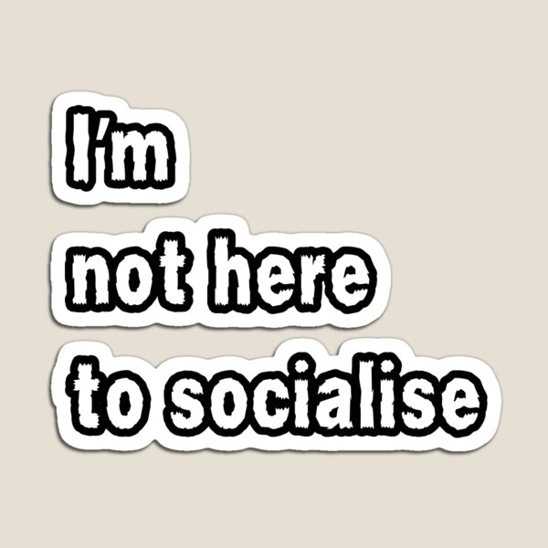 Item preview, I'm Not Here to Socialise for introverts funny antisocial design designed and sold by Dollycat Industries.