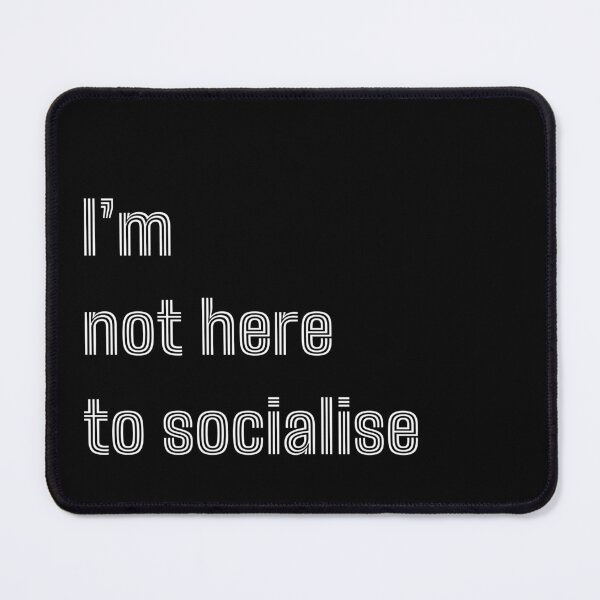Item preview, I'm Not Here to Socialise for introverts funny antisocial design designed and sold by Dollycat Industries.