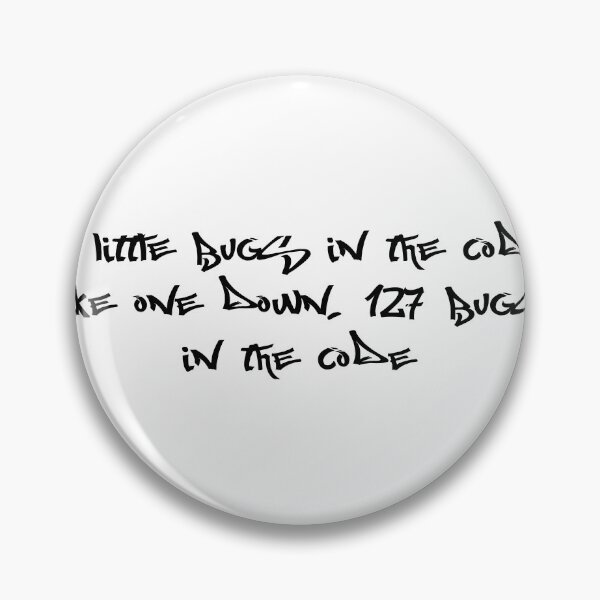 Item preview, 99 little bugs in the code, take one down, 127 bugs in the code designed and sold by Ninjacatoff.