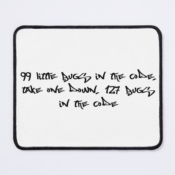 Item preview, 99 little bugs in the code, take one down, 127 bugs in the code designed and sold by Ninjacatoff.
