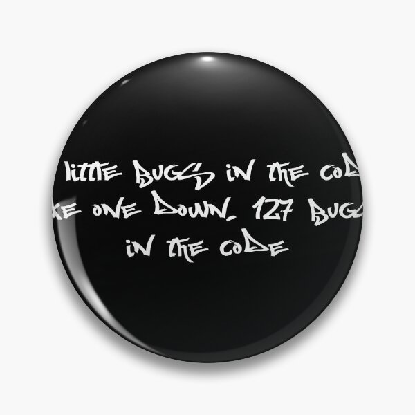 Item preview, 99 little bugs in the code, take one down, 127 bugs in the code designed and sold by Ninjacatoff.