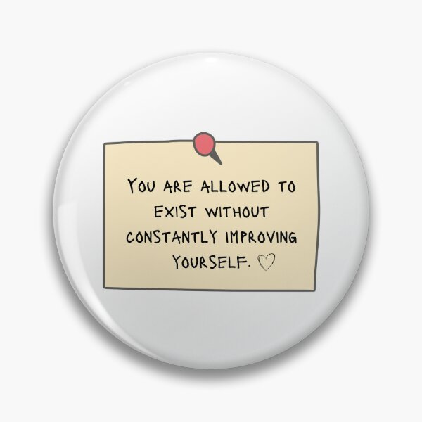 Item preview, You are allowed to exist without constantly improving yourself - Positive Affirmations Reminder designed and sold by mimiscreativity.