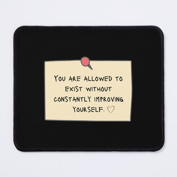 Item preview, You are allowed to exist without constantly improving yourself - Positive Affirmations Reminder designed and sold by mimiscreativity.