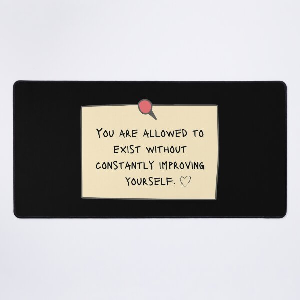 Item preview, You are allowed to exist without constantly improving yourself - Positive Affirmations Reminder designed and sold by mimiscreativity.