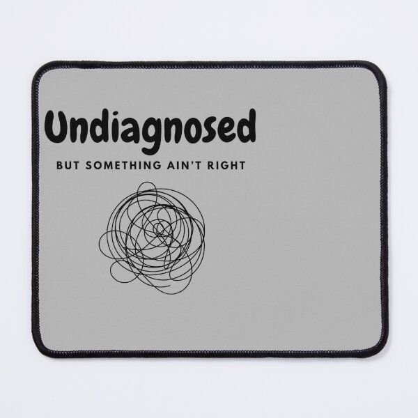 Item preview, Undiagnosed - But Something Ain't Right designed and sold by A-Szczesniak.