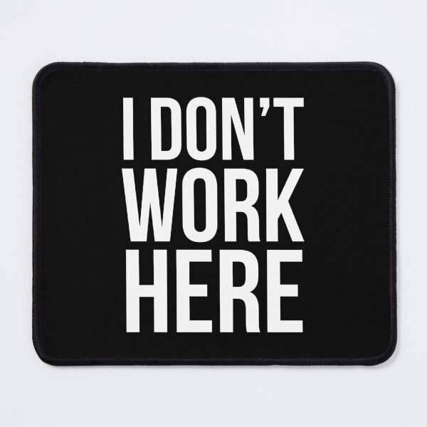 Item preview, I Don't Work Here designed and sold by firlachieldraws.