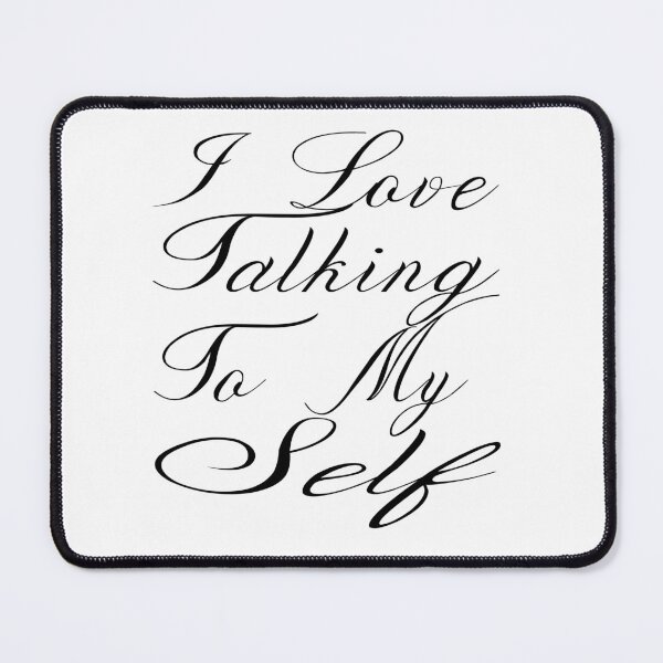 Item preview, I Love Talking To My Self designed and sold by SAIDDIA.