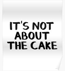 Es geht nicht um den Kuchen Poster