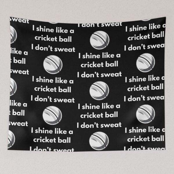 Item preview, I Don't Sweat, I Shine Like a Cricket Ball - white designed and sold by VasInd.