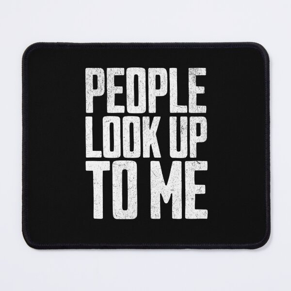 Item preview, People Look Up To Me designed and sold by AnAzArt.