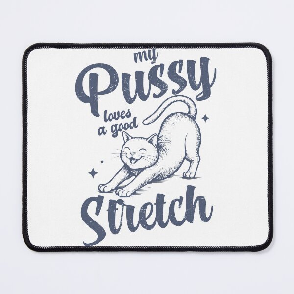 Item preview, My Pussy Loves a Good Stretch Cat  Bold Inappropriate Design for Women Funny Gag Gift  Humor Tee for White Elephant designed and sold by MotivaChic.