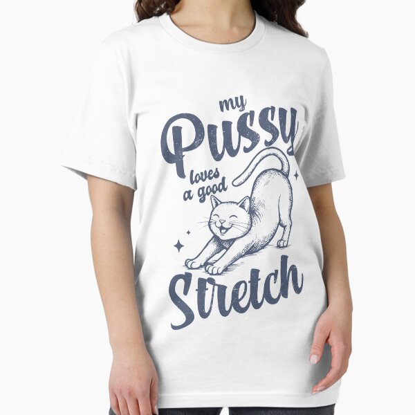Item preview, My Pussy Loves a Good Stretch Cat  Bold Inappropriate Design for Women Funny Gag Gift  Humor Tee for White Elephant designed and sold by MotivaChic.