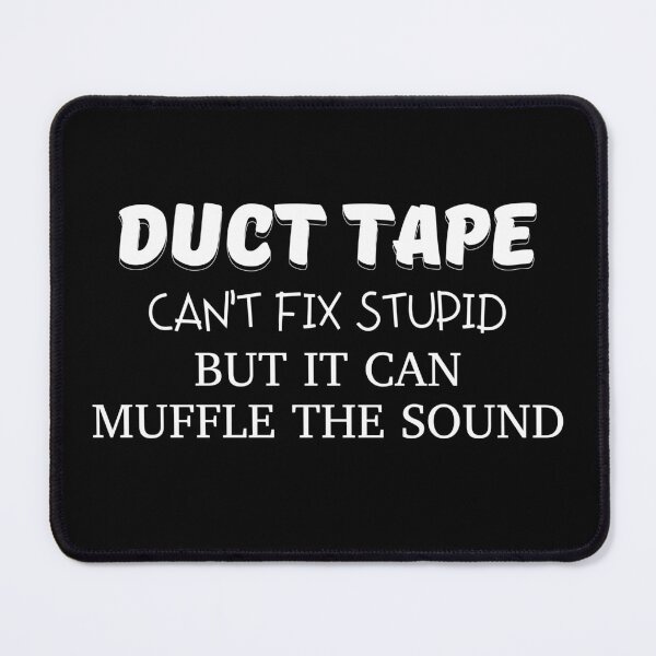 Item preview, Duct tape Can't Fix Stupid But it Can Muffle The Sound designed and sold by Alberto Dominguez.