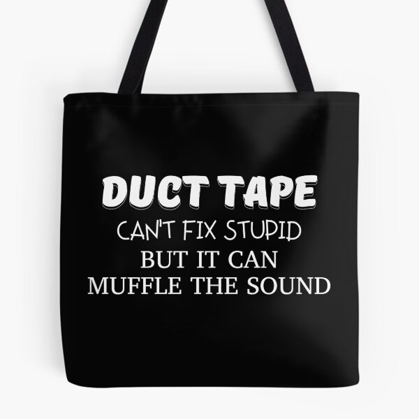 Item preview, Duct tape Can't Fix Stupid But it Can Muffle The Sound designed and sold by Alberto Dominguez.