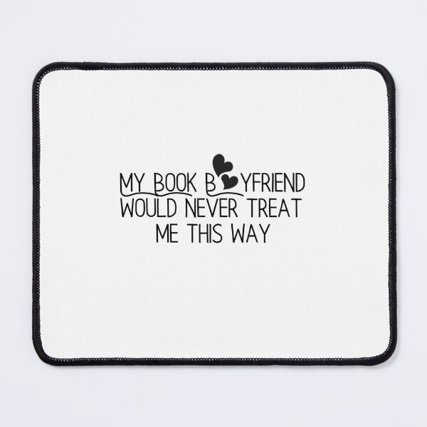 Item preview, My Book Boyfriend Would Never Treat me this way Funny Sarcastic Bookworm designed and sold by droolingdreams.