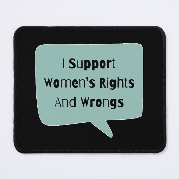 Item preview, I Support Women's Rights And Wrongs designed and sold by Nesro34.