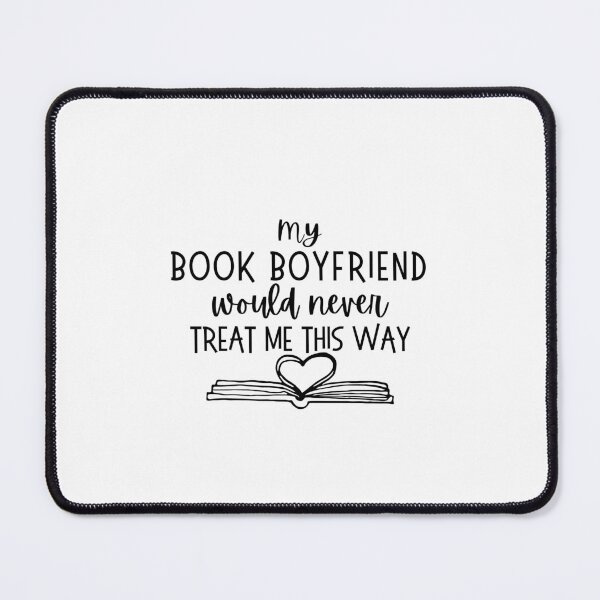 Item preview, My Book Boyfriend Would Never Treat me this way Funny Sarcastic Bookish Quote designed and sold by droolingdreams.