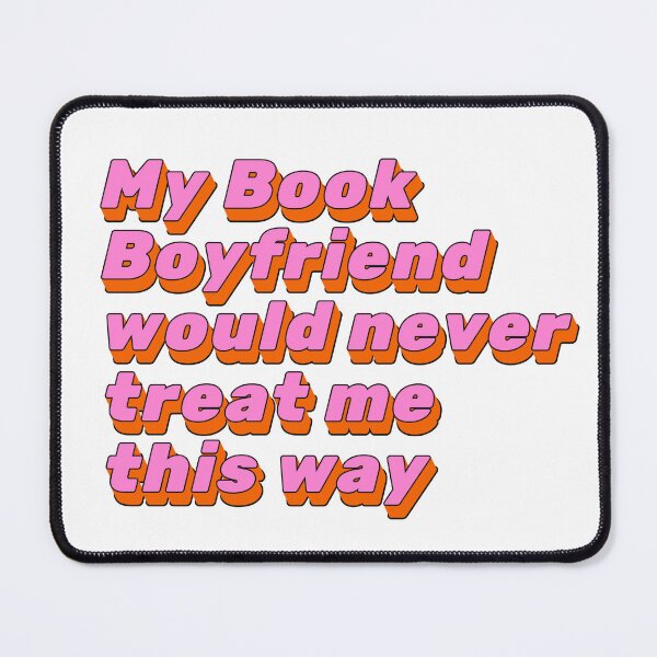 Item preview, My Book Boyfriend Would Never Treat me this way Funny Sarcastic Romance Reader designed and sold by droolingdreams.