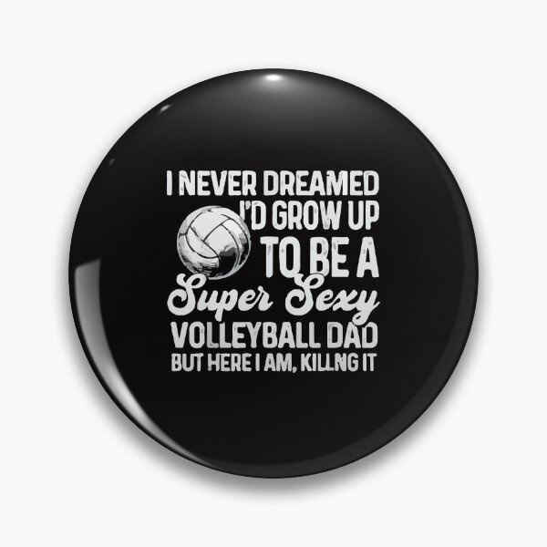 Item preview, I Never Dreamed I'd Grow Up To Be A Sexy Volleyball Dad  designed and sold by DesignDenDo ⭐⭐⭐⭐⭐.