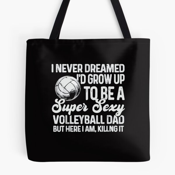 Item preview, I Never Dreamed I'd Grow Up To Be A Sexy Volleyball Dad  designed and sold by DesignDenDo ⭐⭐⭐⭐⭐.