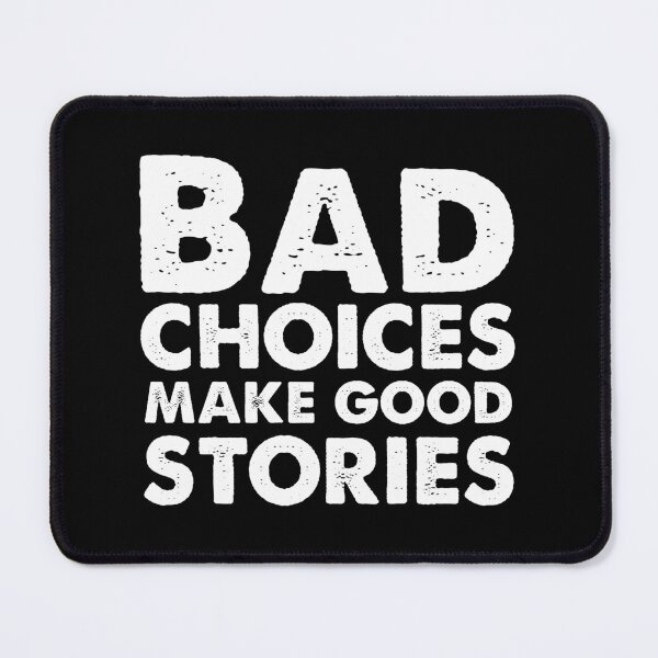 Item preview, Bad choices make good stories designed and sold by designing01Ar3.