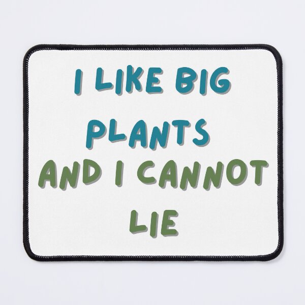 Item preview, I LIKE BIG PLANTS AND I CANNOT LIE designed and sold by SARA TARANTO.