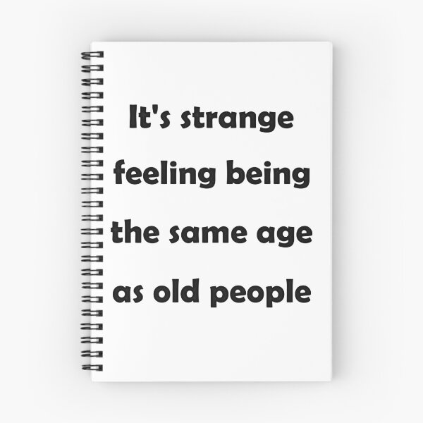 Item preview, It's strange feeling being the same age as old people version 2 designed and sold by natalik2024.