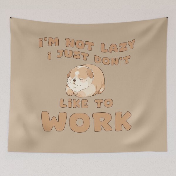 Item preview, I'm Not Lazy, I Just Don't Like to Work! designed and sold by La Loca.