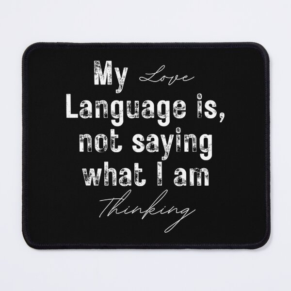 Item preview, My Love language is not saying what I am thinking designed and sold by InsanelyD.
