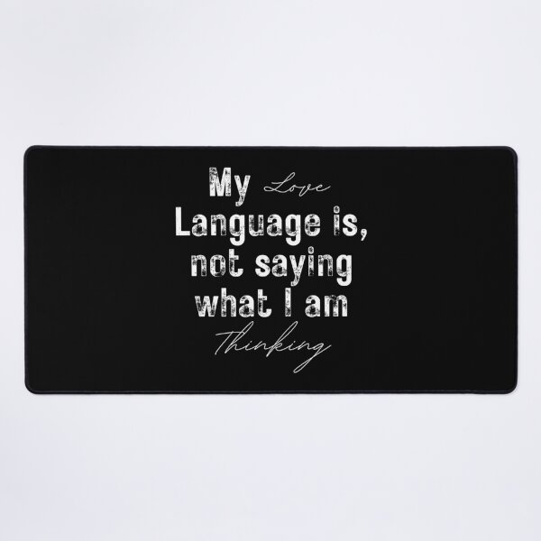 Item preview, My Love language is not saying what I am thinking designed and sold by InsanelyD.
