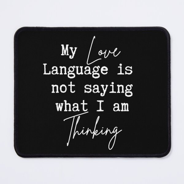 Item preview, My Love language is not saying what I am thinking designed and sold by InsanelyD.