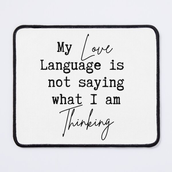 Item preview, My Love language is not saying what I am thinking designed and sold by InsanelyD.