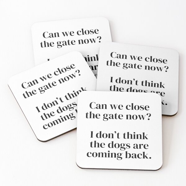 Item preview, Can we close the gate now? I don't think the dogs are coming back. Classic Font designed and sold by InsanelyD.