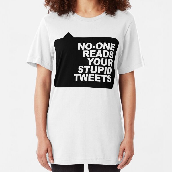 No-One Reads Your Stupid Tweets - Black Ink Slim Fit T-Shirt