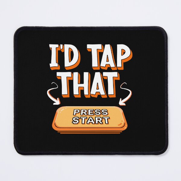 Item preview, I'd Tap That - Press Start Button designed and sold by AnAzArt.