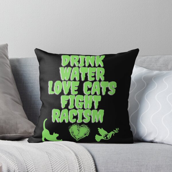 Item preview, Drink Water Love Cats Fight Racism designed and sold by crazygingercat.