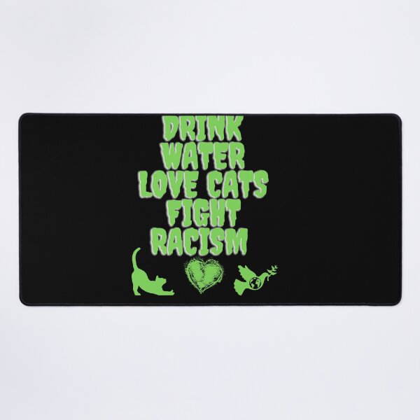 Item preview, Drink Water Love Cats Fight Racism designed and sold by crazygingercat.