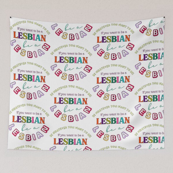 Item preview, be whatever you want to be! if you want to be a lesbian, be a lesbian. designed and sold by pnkrose.