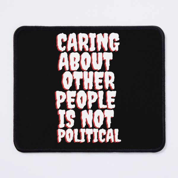 Item preview, Caring About Other People Is Not Political designed and sold by crazygingercat.