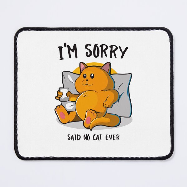 Item preview, I'm sorry said no cat ever (on light colors) designed and sold by messy-nessie.