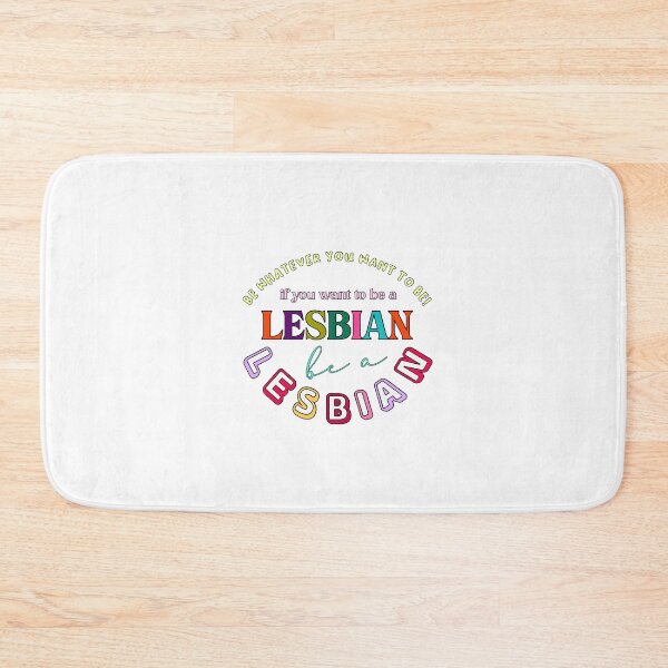 Item preview, be whatever you want to be! if you want to be a lesbian, be a lesbian. designed and sold by pnkrose.