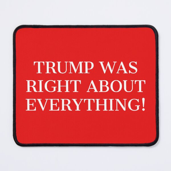 Item preview, TRUMP WAS RIGHT ABOUT EVERYTHING! designed and sold by maskedmagician.
