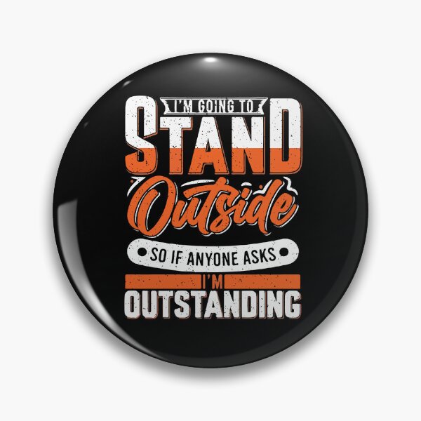 Item preview, Im Going To Stand Outside So If Anyone Asks Im Outstanding designed and sold by Dressed For  Duty.