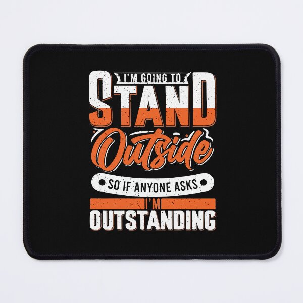 Item preview, Im Going To Stand Outside So If Anyone Asks Im Outstanding designed and sold by Dressed For Duty.
