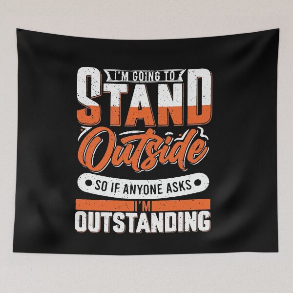 Item preview, Im Going To Stand Outside So If Anyone Asks Im Outstanding designed and sold by Dressed For  Duty.