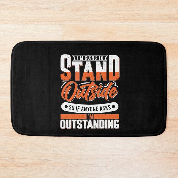 Item preview, Im Going To Stand Outside So If Anyone Asks Im Outstanding designed and sold by Dressed For  Duty.