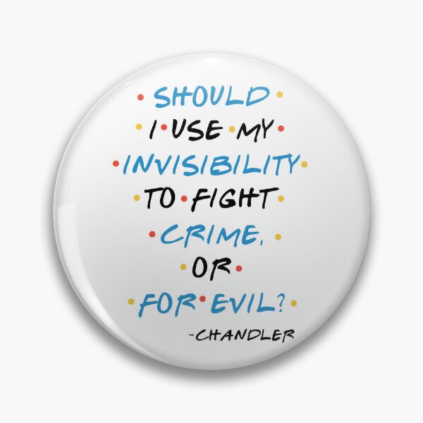 Item preview, Should I use my invisibility to fight crime, or for evil? -Chandler, FRIENDS designed and sold by Sticker Up.
